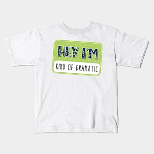 Hey I'm kind of dramatic Kids T-Shirt